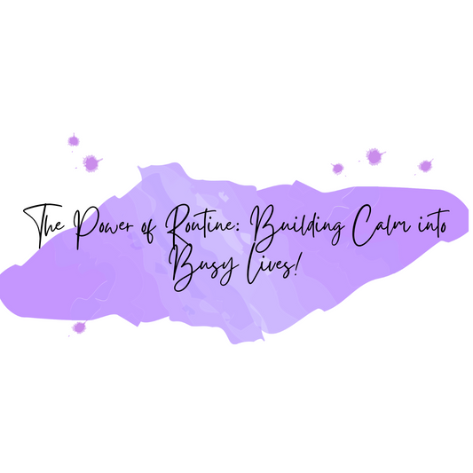 The Power of Routine: Building Calm into Busy Lives!