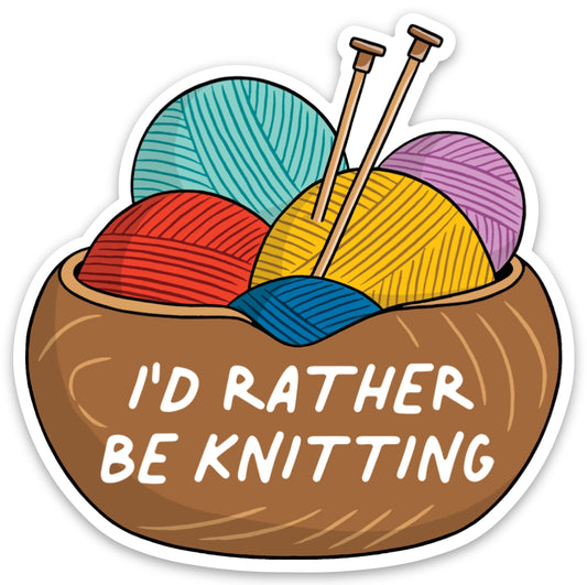 I'd Rather Be Knitting Die Cut Sticker